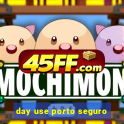 day use porto seguro